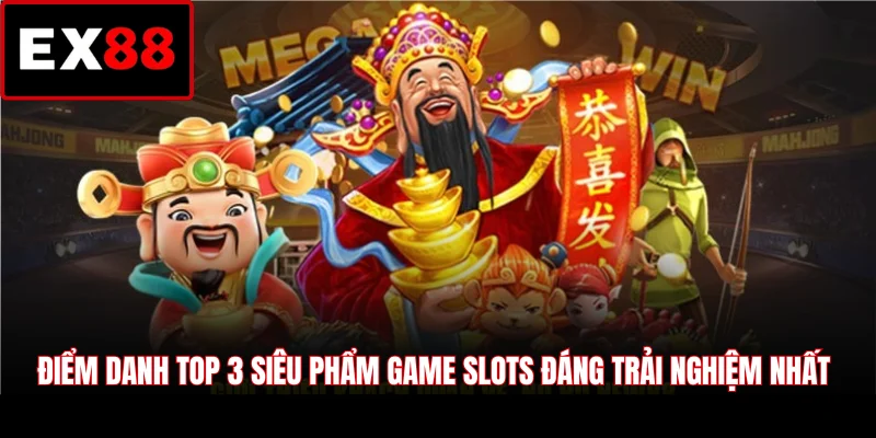 Điểm danh top 3 siêu phẩm game slots đáng trải nghiệm nhất